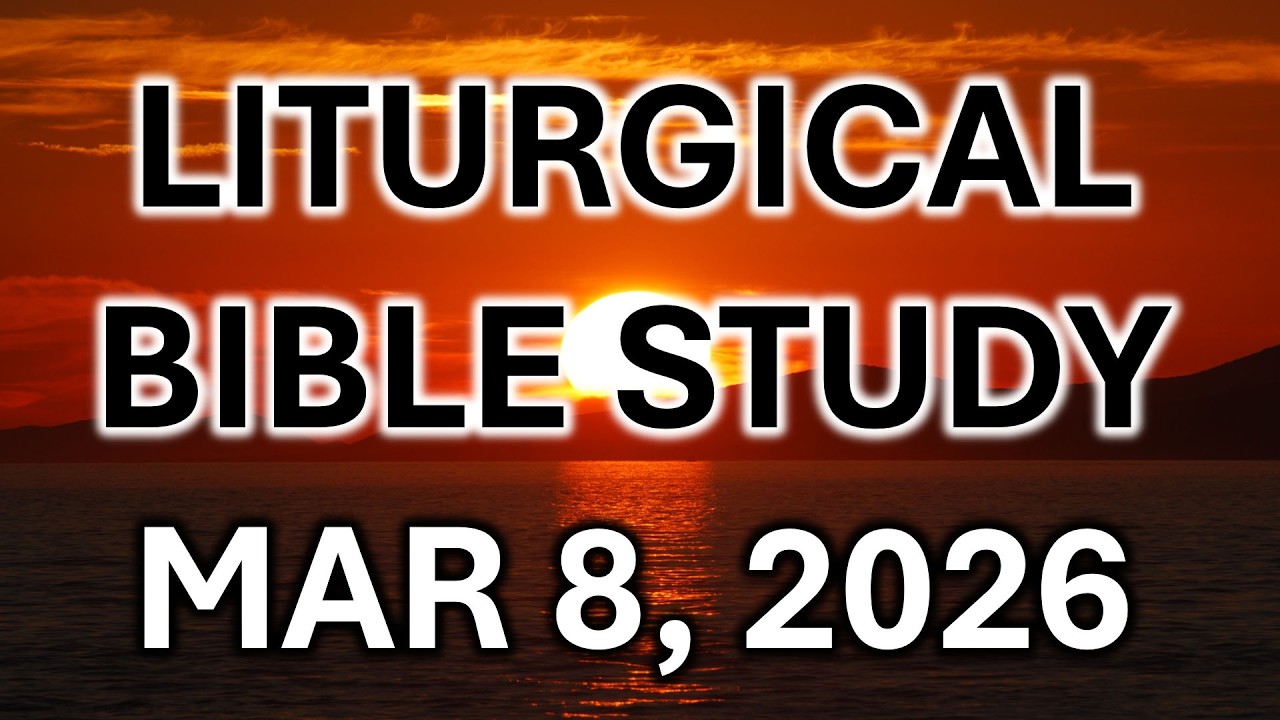 Liturgical Bible Study for Sunday, March 8, 2026