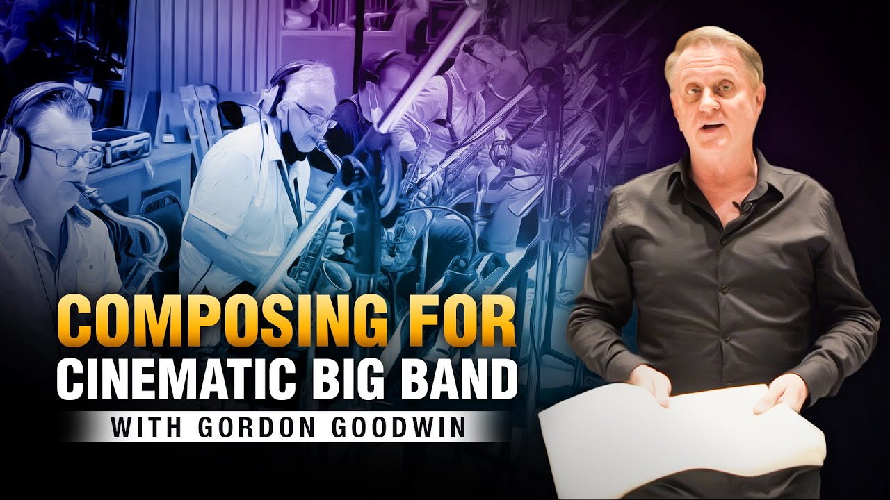 Composing For Cinematic Big Band With Gordon Goodwin (Course Preview)