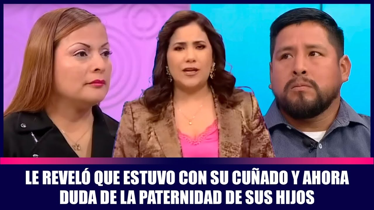 Le reveló que estuvo con su cuñado y ahora duda de la paternidad de sus hijos | Andrea