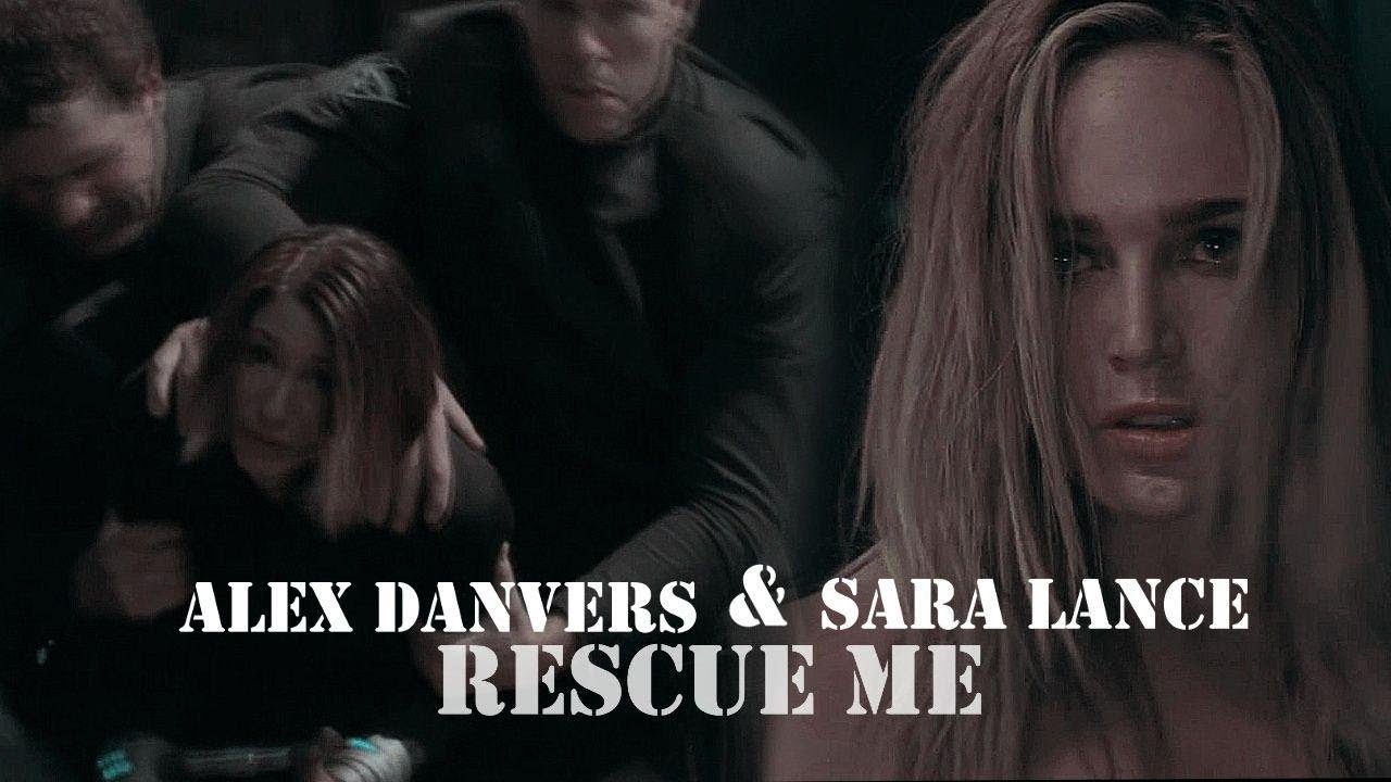 Sara Lance & Alex Danvers l Rescue me