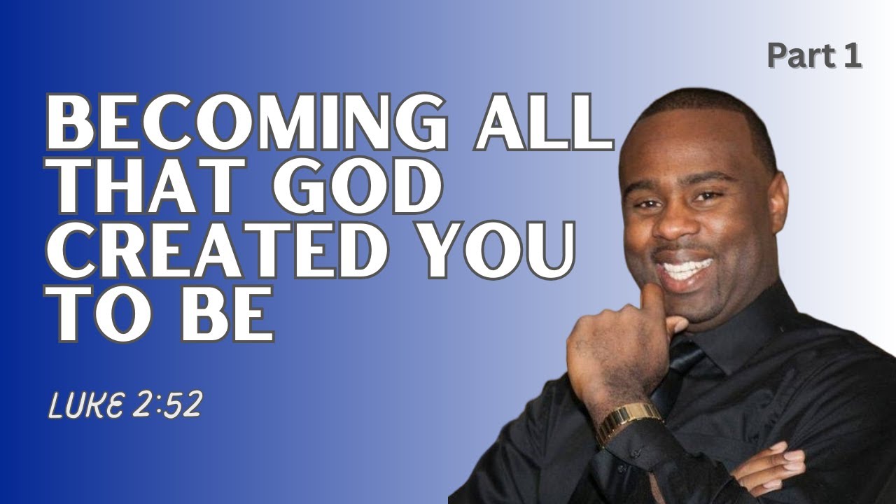 Luke 2:52 | Becoming all that God created you to be | Pastor Jose Brevil (Part 1)
