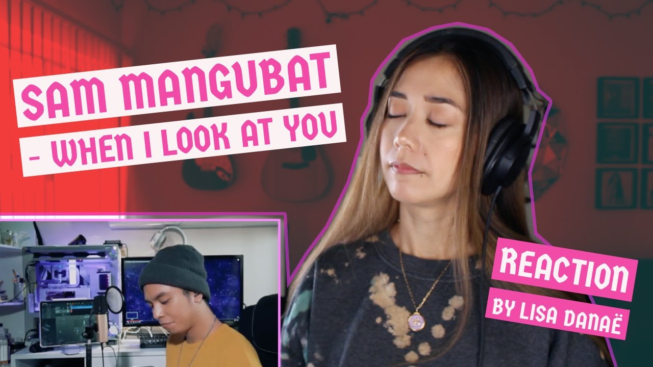 Sam Mangubat - When I Look At You (Reaction by Lisa Danaë)