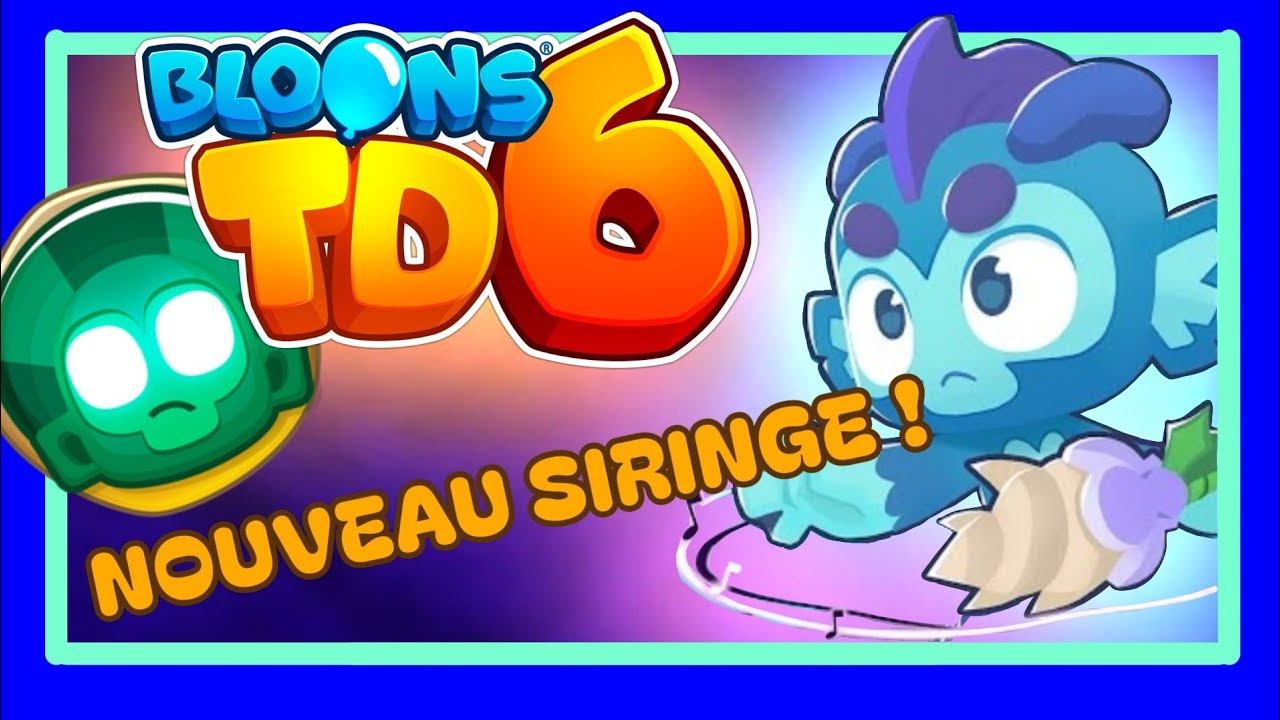 Bloons TD6 - On d&eacute;couvre le nouveau SIRINGE !