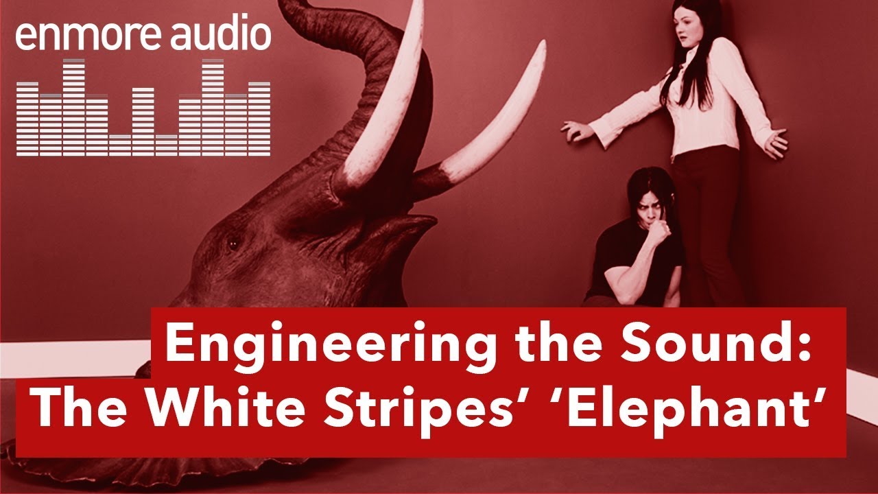 Engineering The Sound: The White Stripes &ndash;&nbsp;Elephant