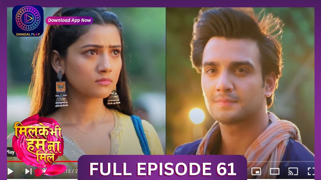 Milke Bhi Hum Na Mile | Full Episode 61 | New Show | #DangalTV #dangalplay
