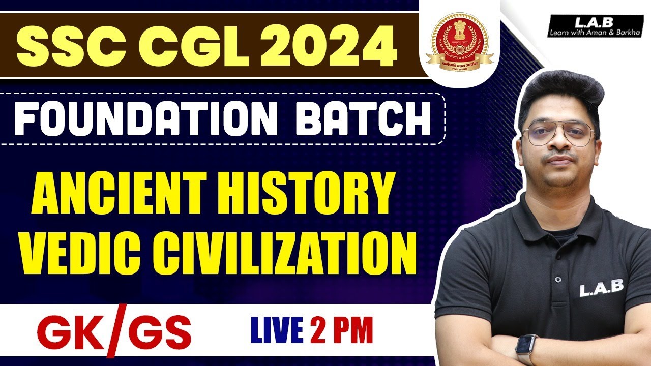 SSC CGL Foundation Batch 2024 | Ancient History | Vedic Civilization | SSC CGL GK GS | By Aman Sir