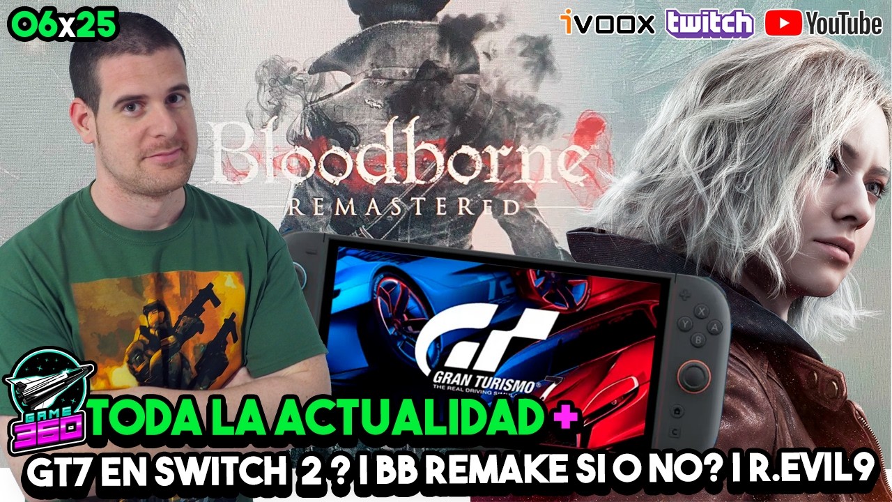 GAME360 06x25 - GT 7 en SWITCH 2 ??? | BloodBorne Remake CANCELADO | Resident Evil 9 Impresiones