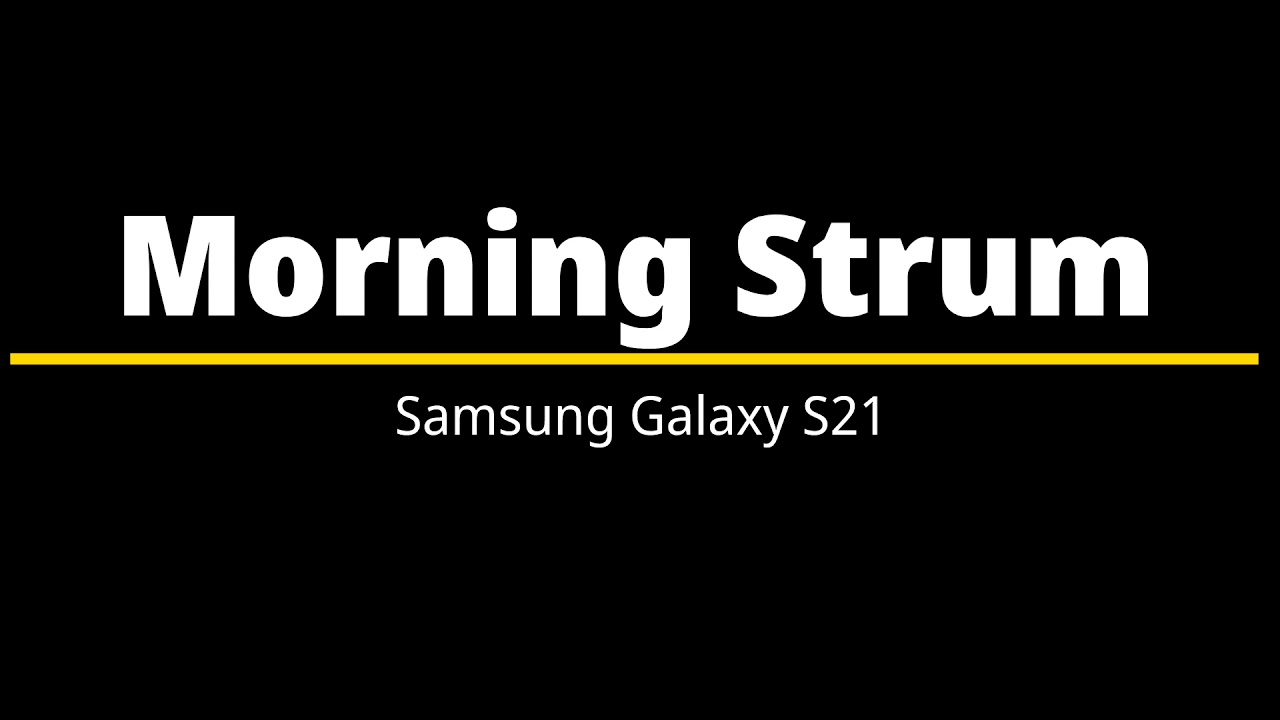 Morning Strum &ndash; Samsung Galaxy S21 Ringtone