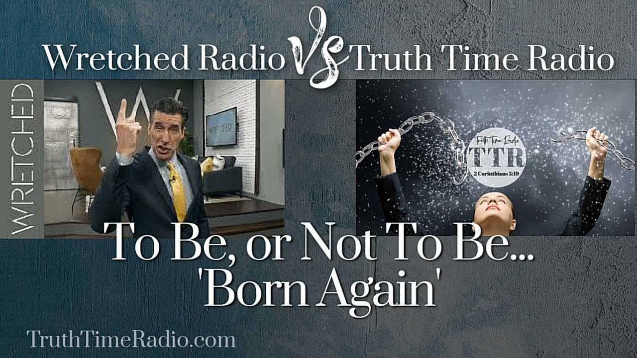 Truth Time Reacts to Wretched Radio | New Creature vs Born Again | Rightly Divide The Word of Truth