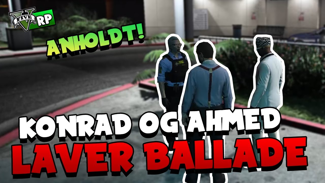 KONRAD OG AHMED LAVER BALLADE! | GTA 5 RP