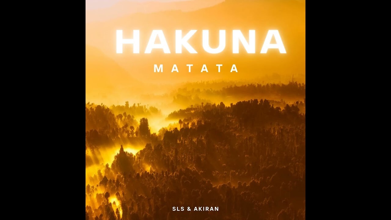Hakuna Matata - SLS & AKIRAN