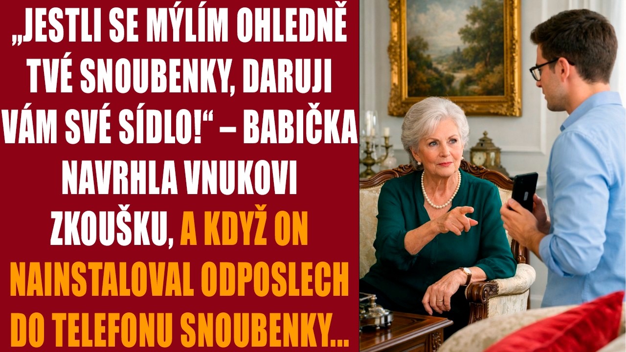 „Jestli se mýlím ohledně tvé snoubenky, daruji vám své sídlo!“ – babička navrhla vnukovi zkoušku...