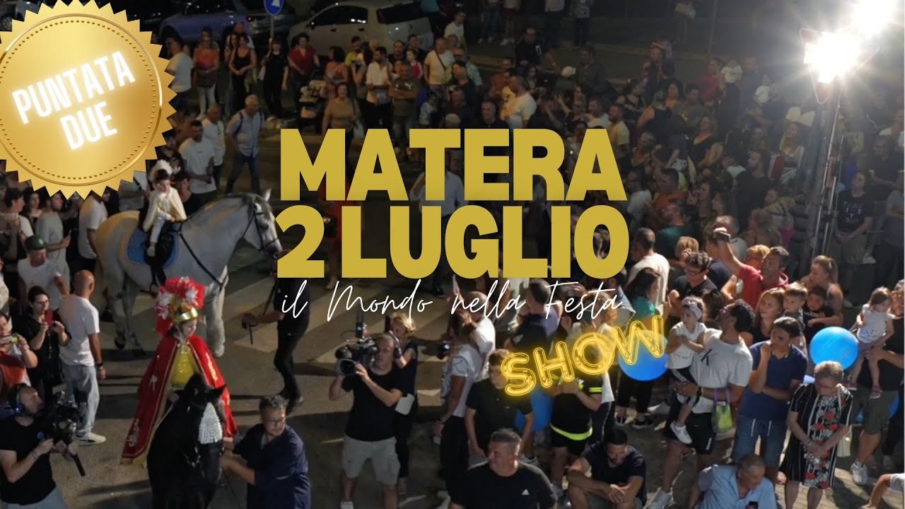 MATERA 2 LUGLIO, IL MONDO NELLA FESTA - PUNTATA 2