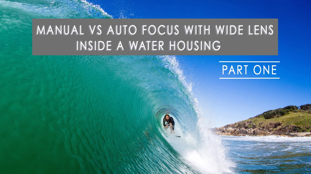 Manual Focus vs Auto Focus when using wide angle lenses from the water