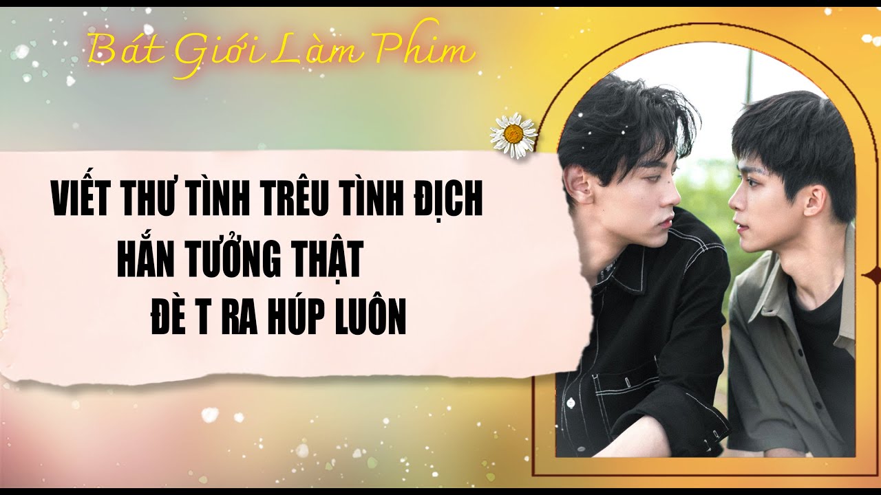 Audio truyện bl |  VIẾT THƯ TÌNH TRÊU TÌNH ĐỊCH, HẮN TƯỞNG THẬT ĐÈ | audio bl | Bát Giới Làm Phim