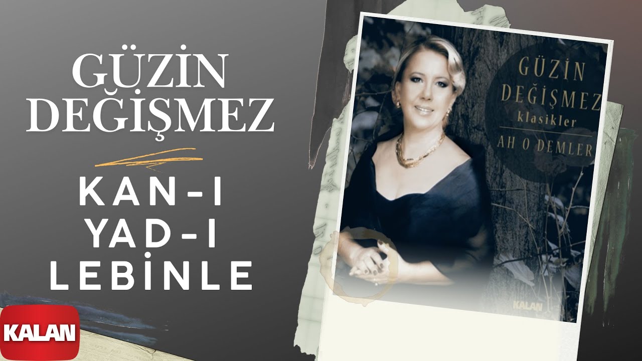 G&uuml;zin Değişmez - Kan-ı Yad-ı Lebinle I Ah O Demler &copy; 2015 Kalan M&uuml;zik