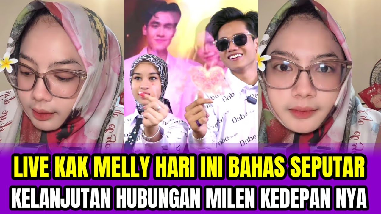 LIVE KAK MELLY HARI INI BAHAS SEPUTAR KELANJUTAN HUBUNGAN MILEN KEDEPAN NYA‼️