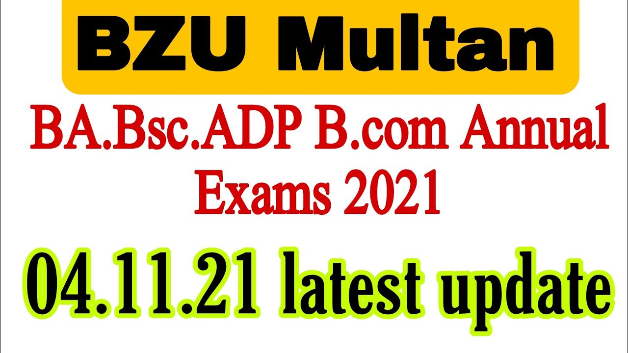 BA Bsc ADP ADA ADs B.com Annual Exams bzu Multan update 04.11.21