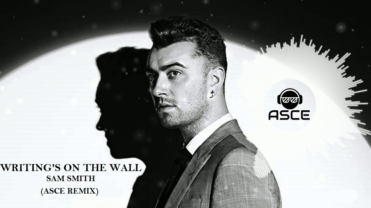 Writing's On The Wall(SPECTRE) - Sam Smith(Asce Remix)