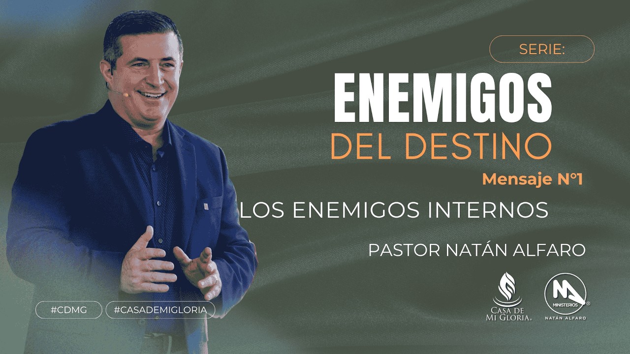 Enemigos Del Destino - (Mensaje No.1) - Los Enemigos Internos - Pastor Natán Alfaro