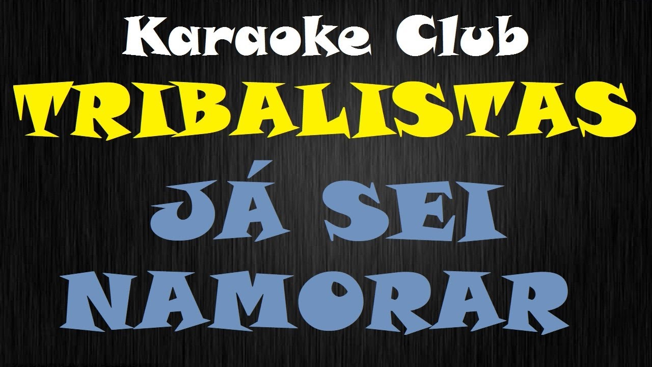 TRIBALISTAS - JÁ SEI NAMORAR ( KARAOKÊ )