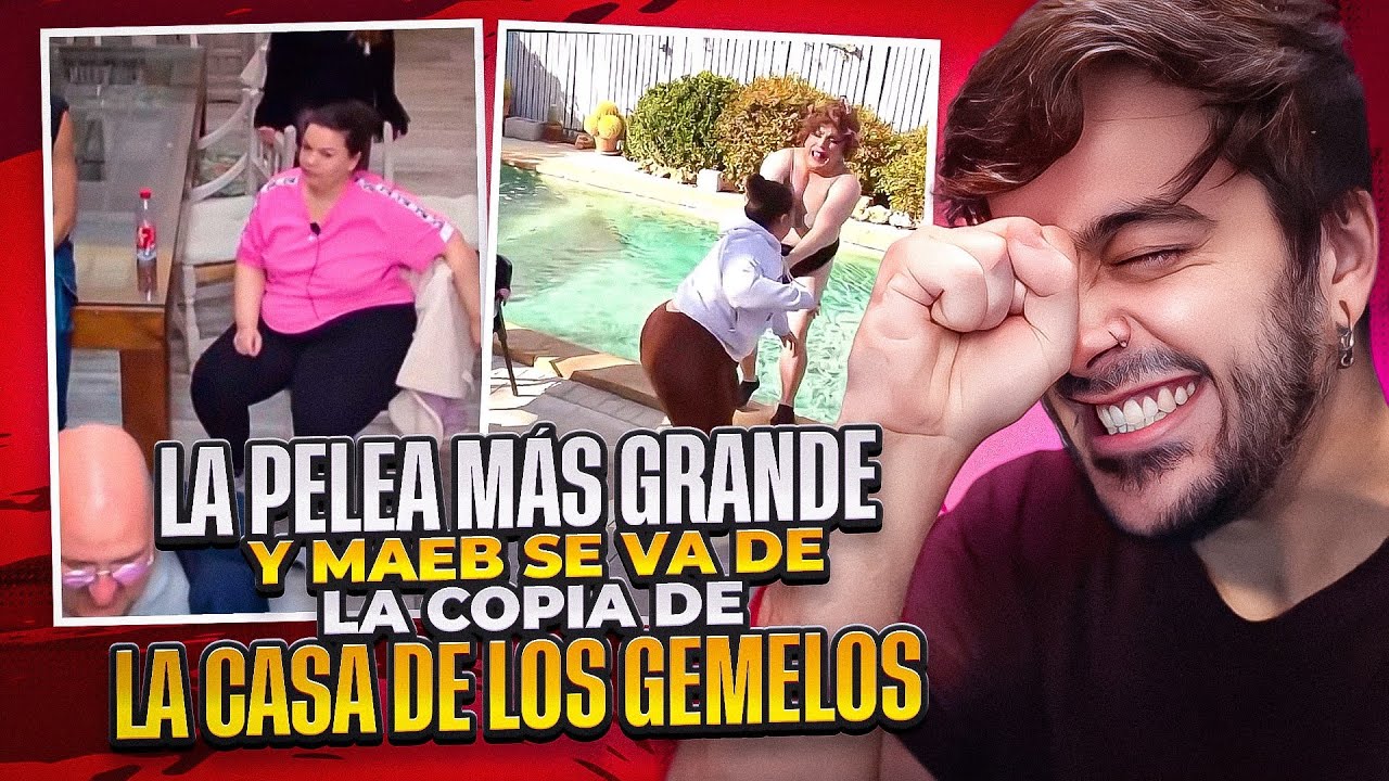 LA PELEA MÁS GRANDE y MAEB SE VA de LA NUEVA COPIA de la CASA DE LOS GEMELOS