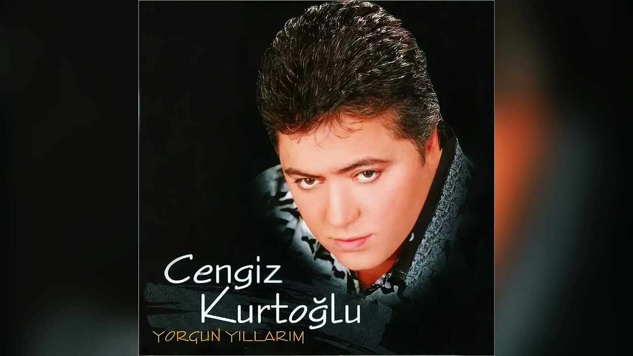 Cengiz Kurtoğlu (  Yorgun Yıllarım )