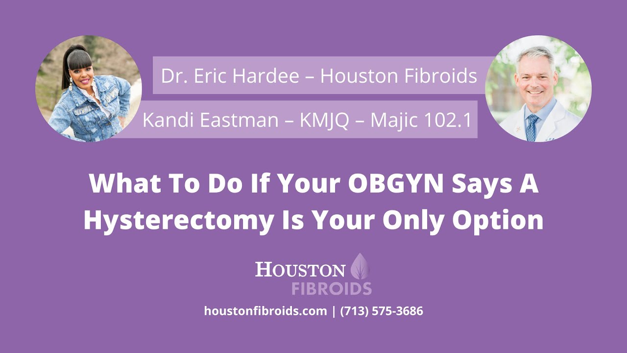 What To Do If Your OBGYN Says Hysterectomy Is Your Only Option For Fibroid Treatment