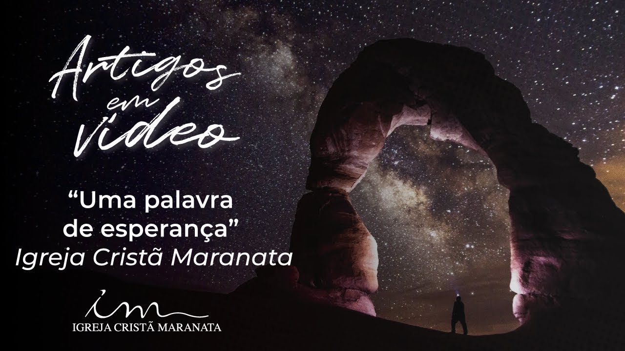 Uma palavra de esperan&ccedil;a para o seu cora&ccedil;&atilde;o - Igreja Crist&atilde; Maranata