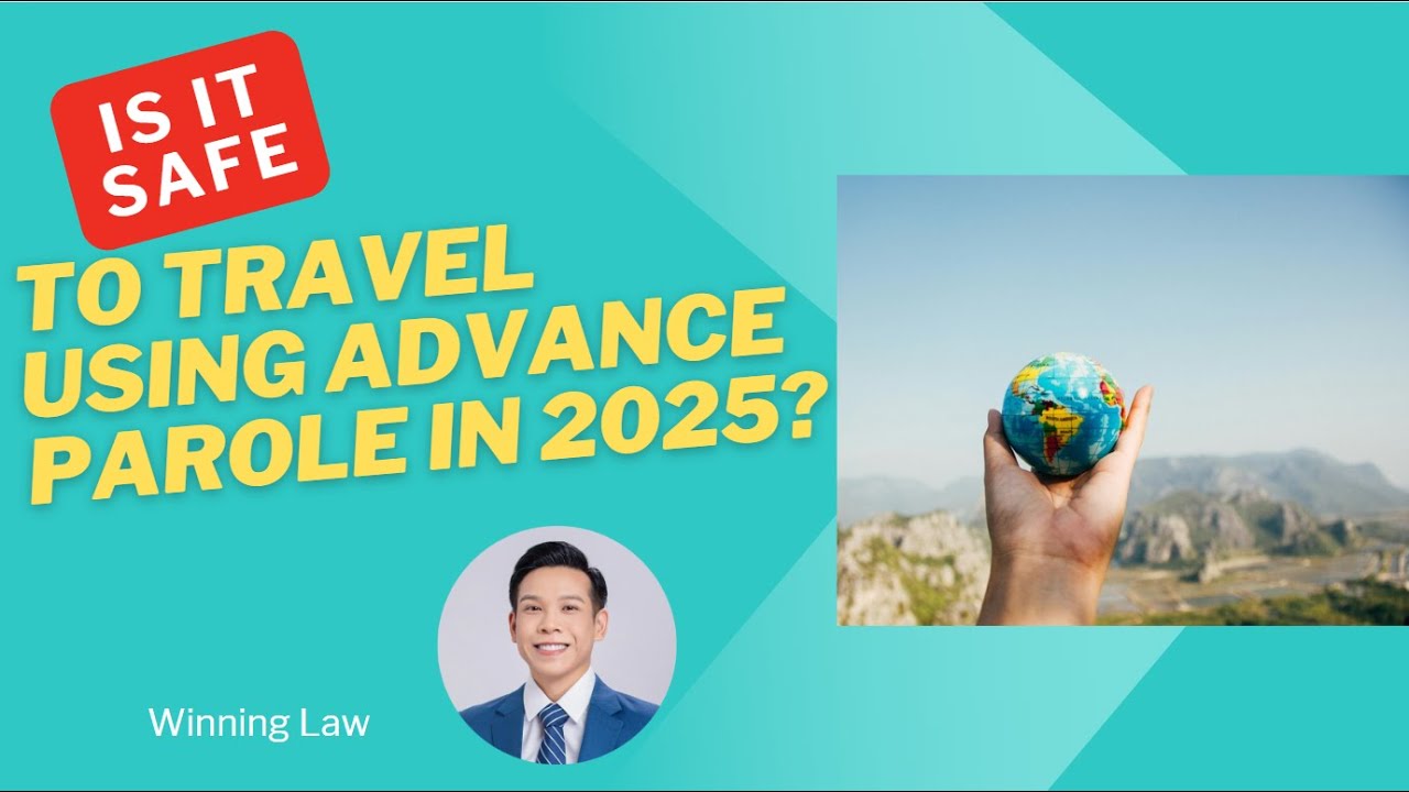 Advance Parole Travel 2025 | Should Immigrants Risk It? (www.lawofficehouston.com)