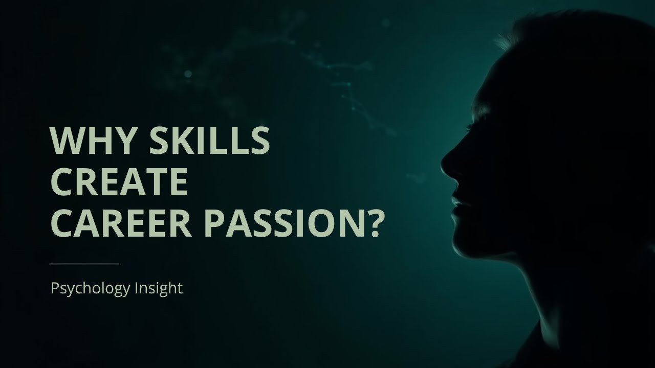 Why Passion Comes After Skill (The Psychology Behind Meaningful Careers)