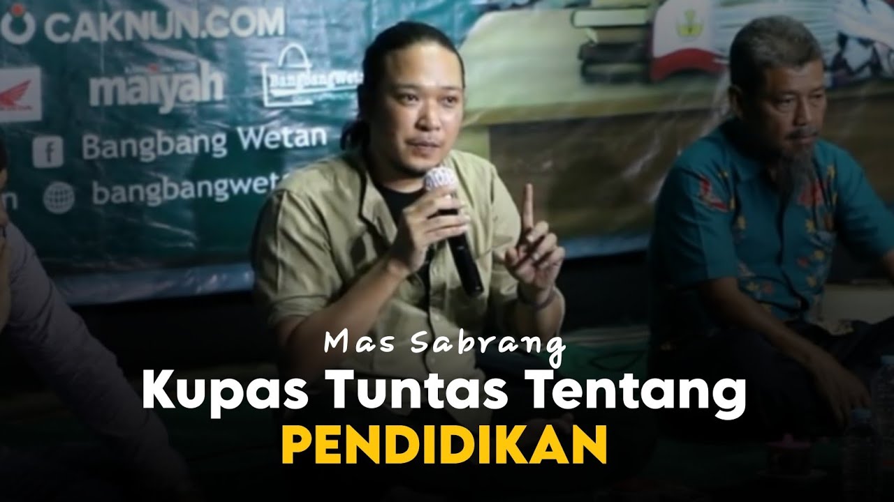 mas Sabrang kupas tuntas pendidikan; asal muasal, kekurangan, dan solusinya - maiyah bangbang wetan