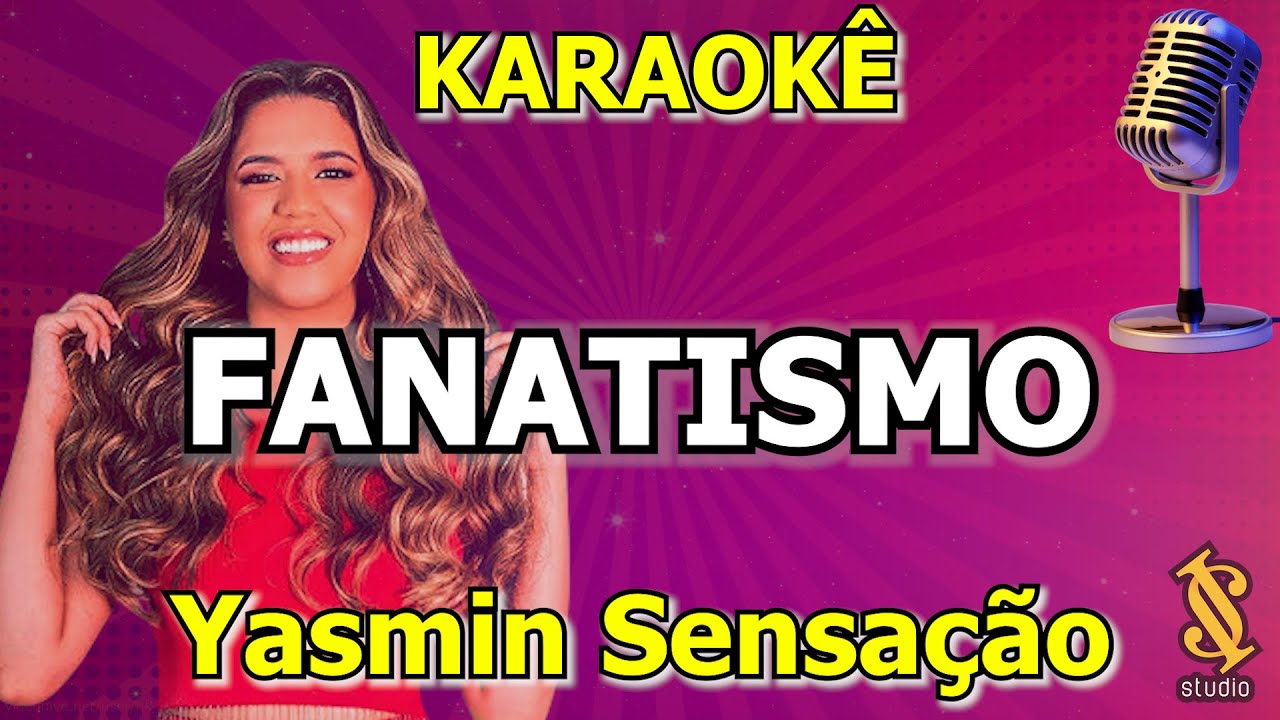 KARAOKÊ FANATISMO – Yasmin Sensação | “Me sinto como uma menina desprotegida”