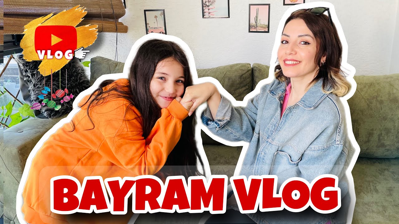 BAYRAM VLOG !! RAMAZAN BAYRAMI 2024