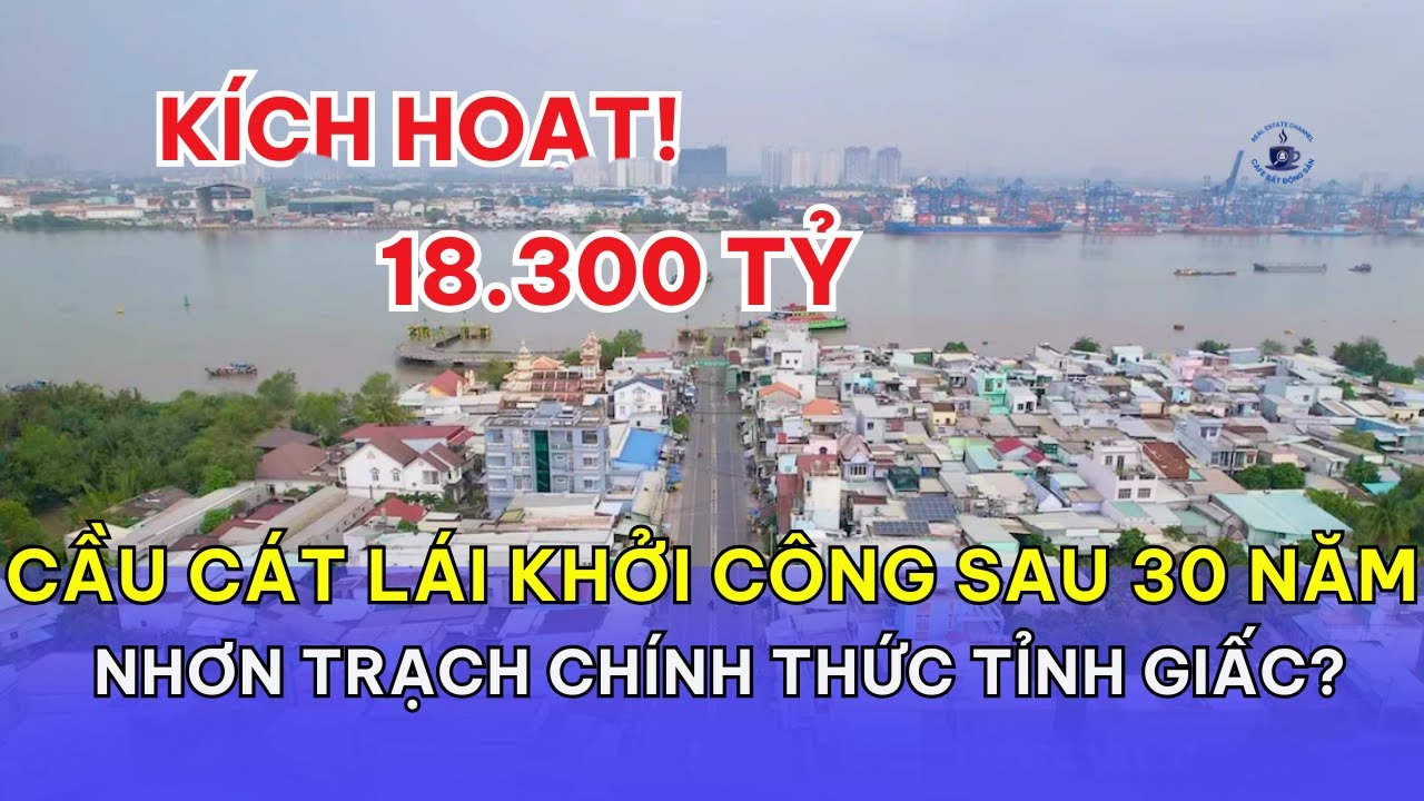 Cầu Cát Lái Khởi Công Sau 30 Năm Chờ Đợi: Nhơn Trạch Chính Thức Tỉnh Giấc?