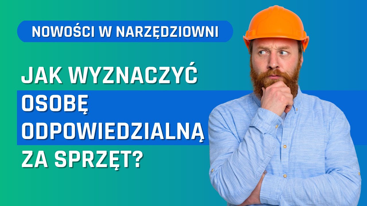 Jak wyznaczyć osobę odpowiedzialną za sprzęt i narzędzia w Programie Narzędziownia?