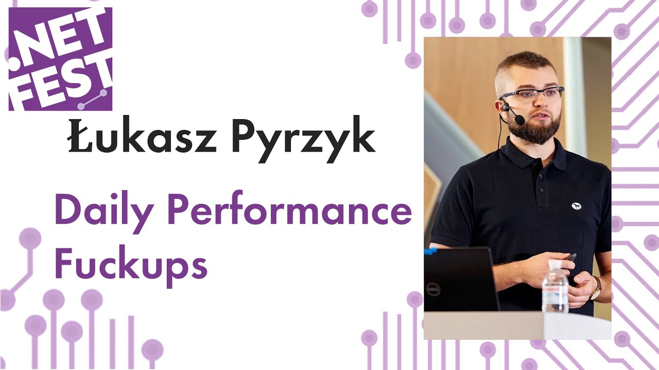 Daily Performance Fuckups. Lukasz Pyrzyk .NET Fest 2019