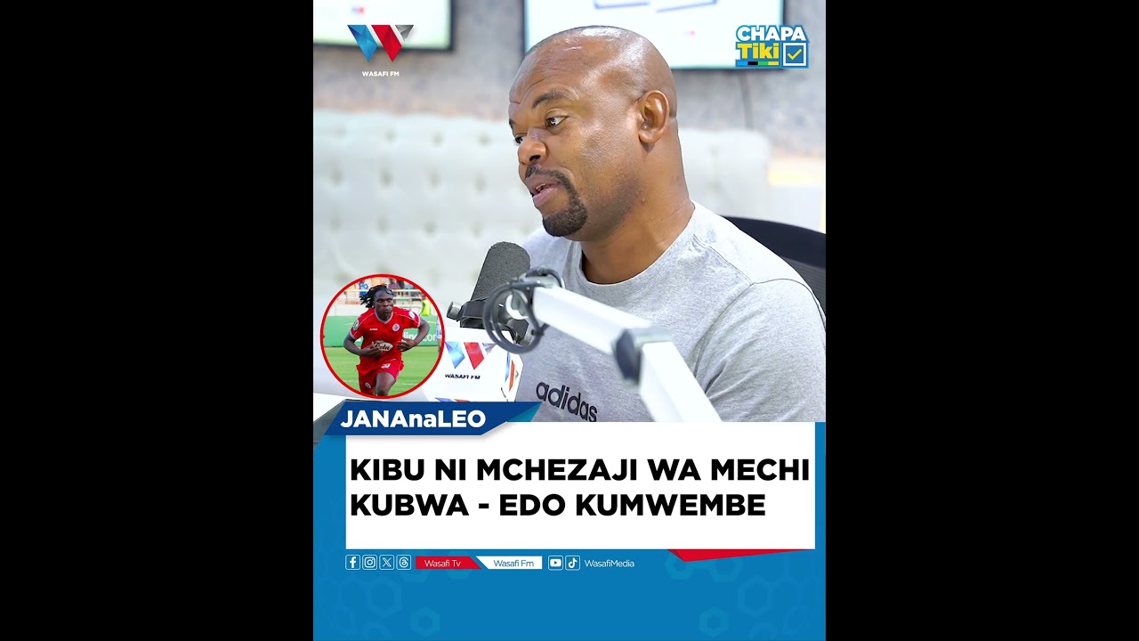 KIBU NI MCHEZAJI WA MECHI KUBWA - EDO KUMWEMBE