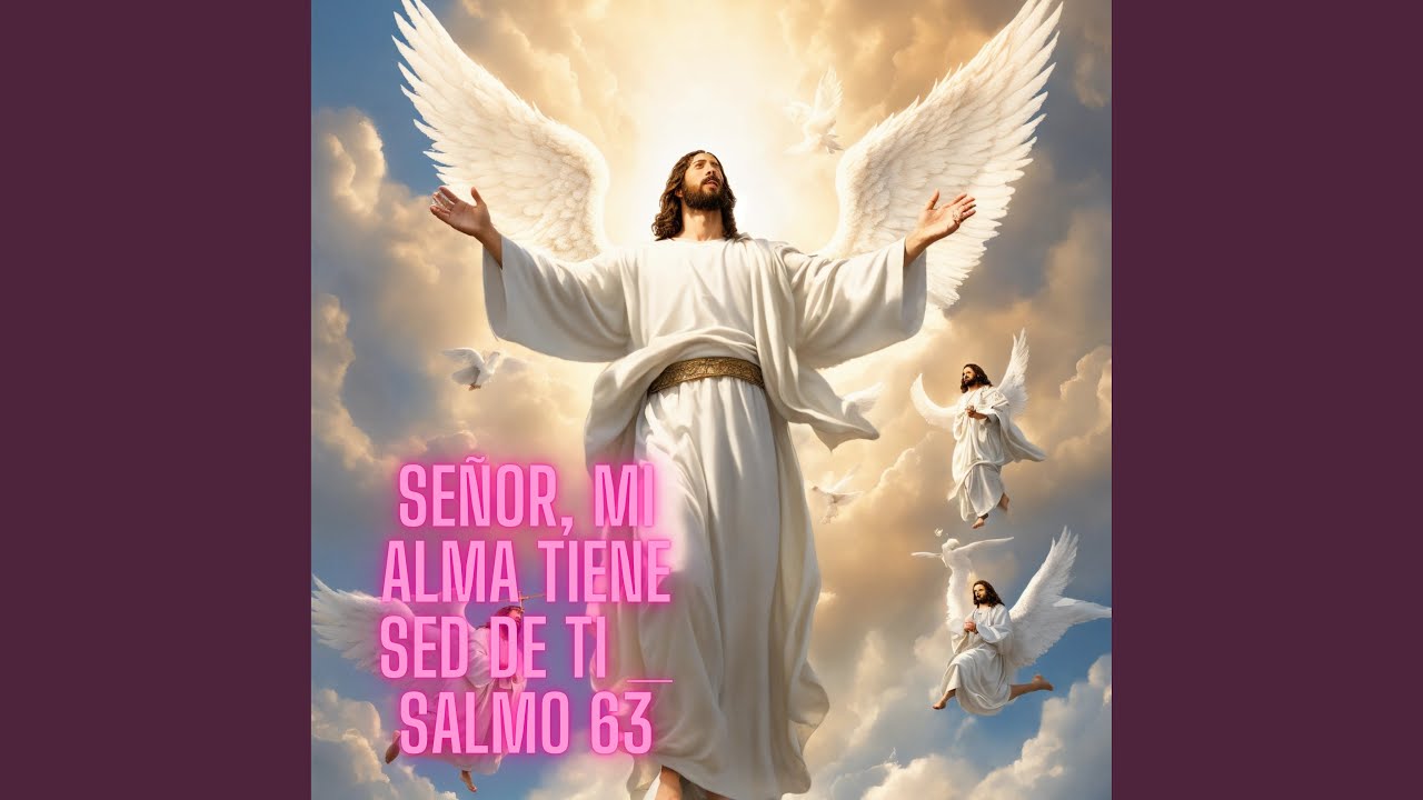 Señor, Mi Alma Tiene Sed de Ti _ Salmo 63