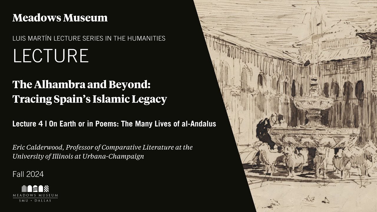 Lecture Series - The Alhambra and Beyond: Tracing Spain's Islamic Legacy | Lecture 4 | Fall 2024