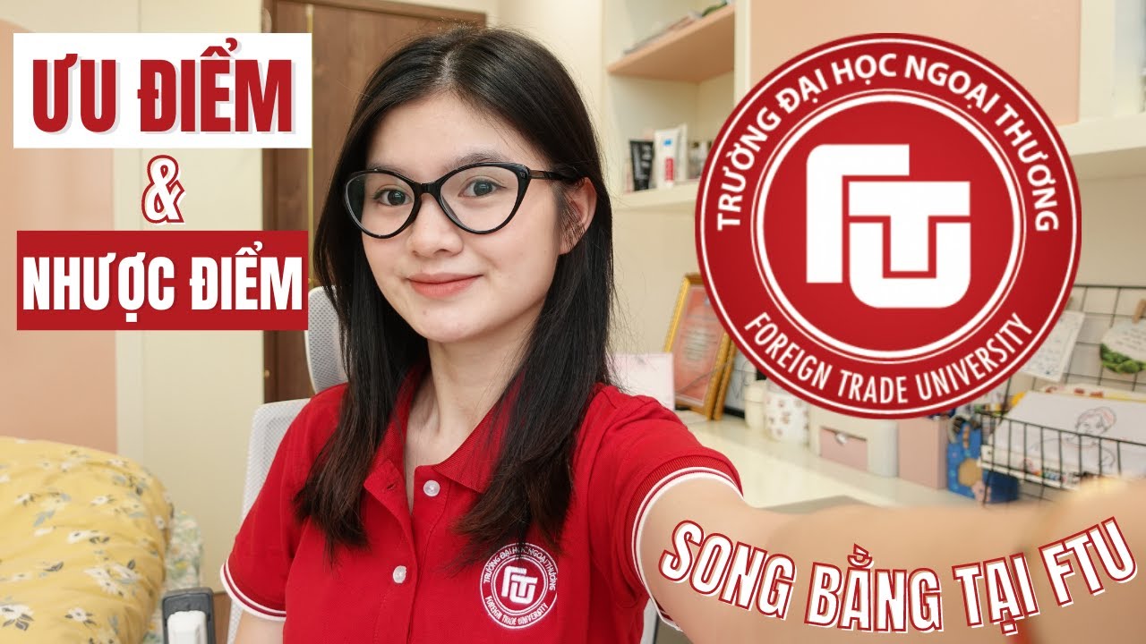 HỌC SONG BẰNG KINH TẾ ĐỐI NGOẠI Ở FTU 📚 | ƯU ĐIỂM & NHƯỢC ĐIỂM (Bạn bè & Kiến thức & Miễn GDTC) 🤔🧐