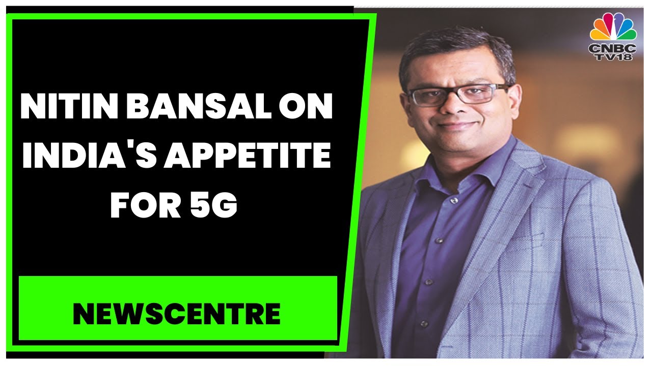 Ericson India's Nitin Bansal: Indian Consumers Are Willing To Adopt 5G & Pay A Premium | Newscentre