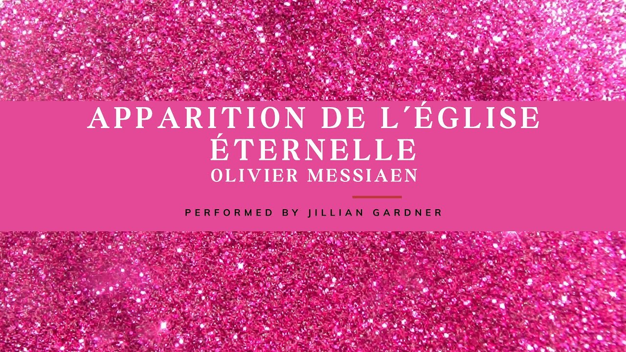 Apparition De L'Église Éternelle- Olivier Messiaen (Performed by Jillian Gardner)