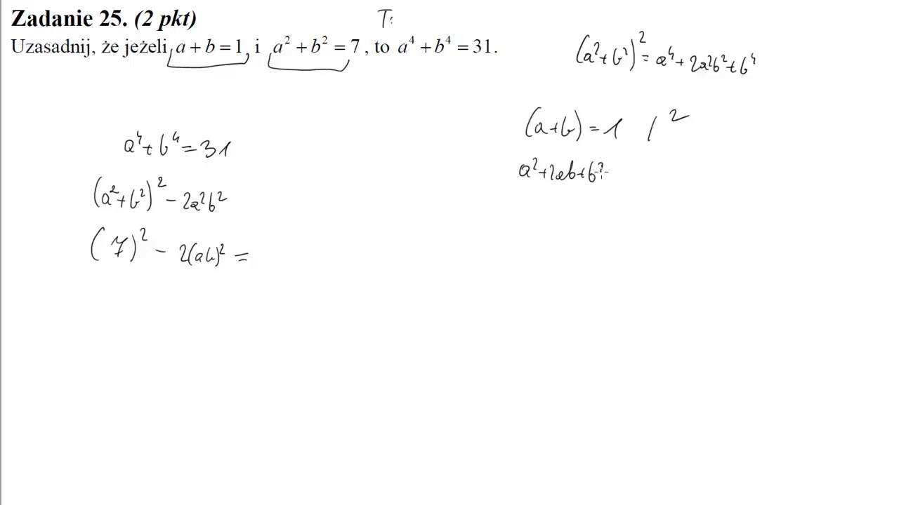 25 Uzasadnij, że jeżeli a+b=1 i a2+b2=7, to a4+b4=31