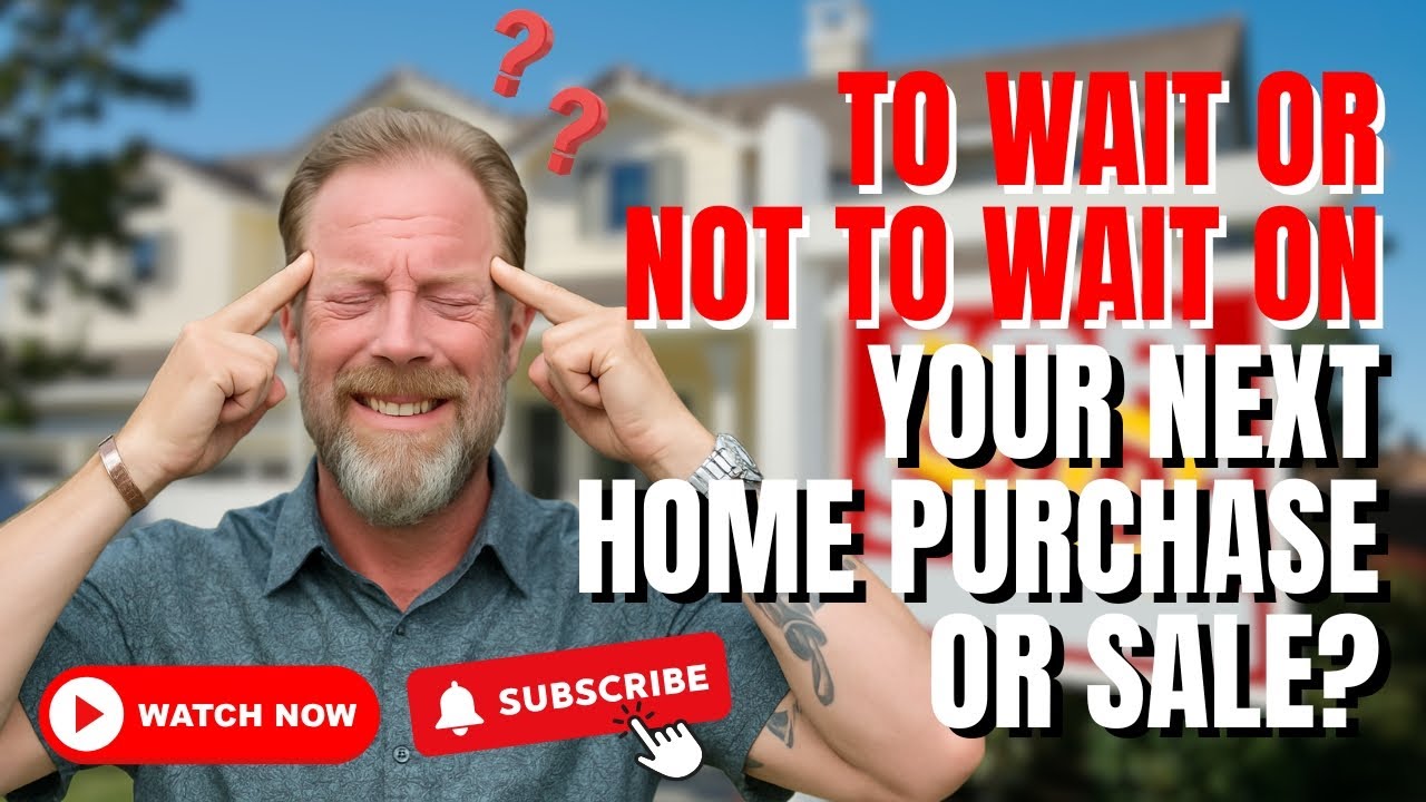 To Wait or Not to Wait on Your Next Home Purchase or Sale