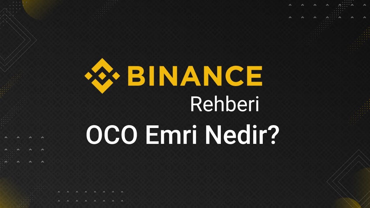 OCO Emir Nedir Nasıl &Ccedil;alışır? Binance Borsasında OCO Emri Nasıl Verilir?