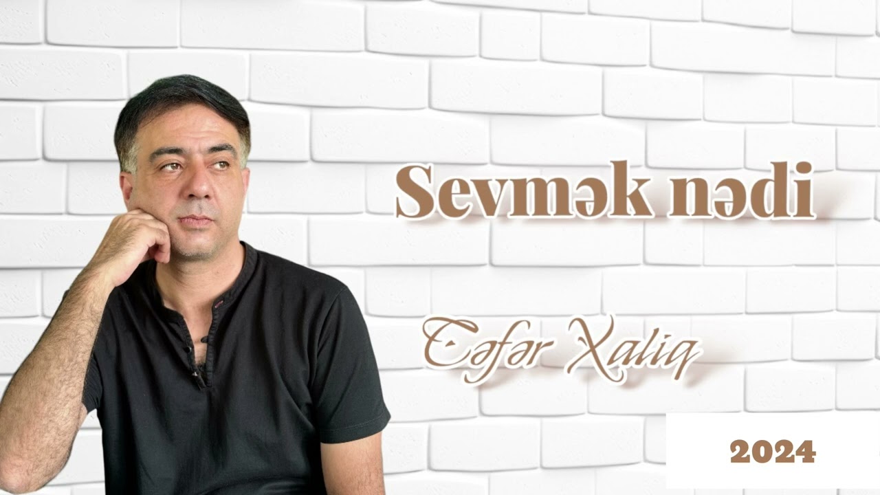 Cəfər Xaliq - Sevmək nədi 2024