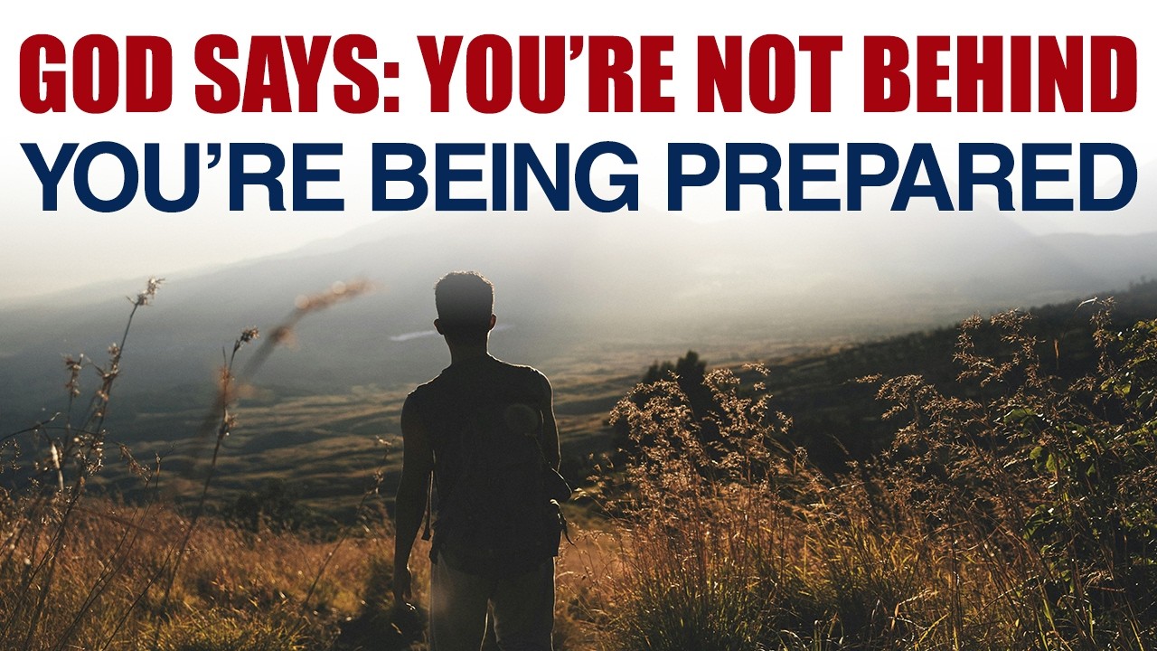 GOD SAYS YOU’RE NOT BEHIND — YOU’RE BEING PREPARED — CHRISTIAN MOTIVATION