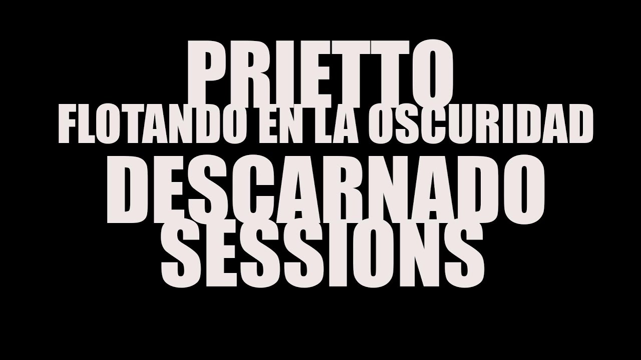 Prietto - Flotando en la oscuridad (Descarnado Sessions)