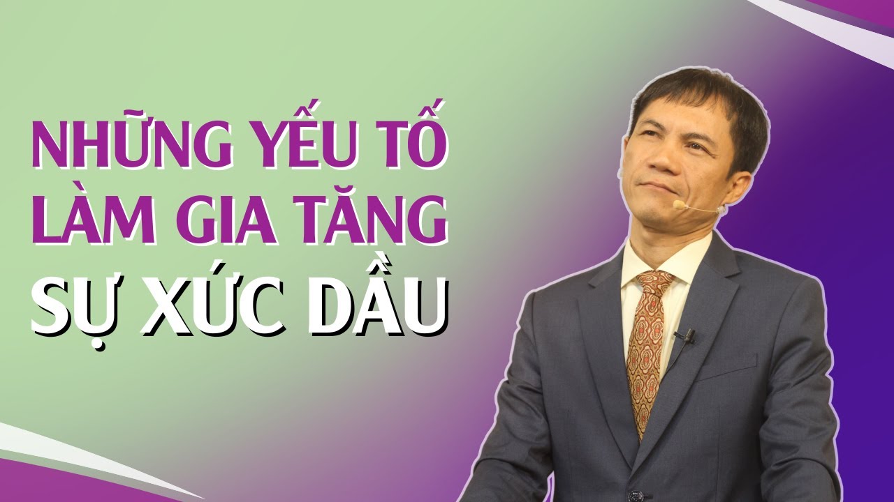 NHỮNG YẾU TỐ LÀM GIA TĂNG SỰ XỨC DẦU